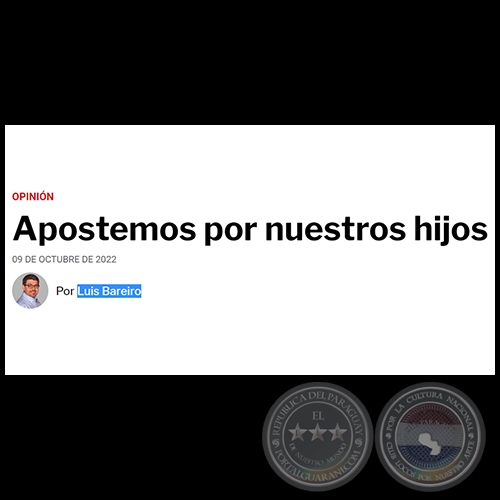 APOSTEMOS POR NUESTROS HIJOS - Por LUIS BAREIRO - Domingo, 09 de Octubre de 2022